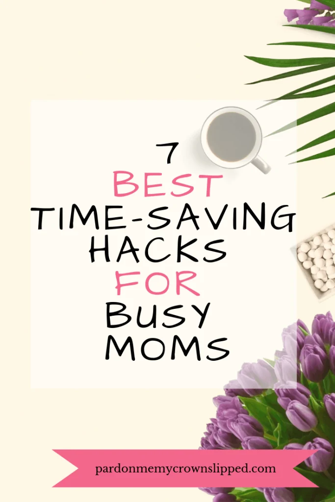 Get my best time saving hacks for busy moms. Favorite tips for getting so much done when kids and life gets in the way. #timesavers #moms #parenting