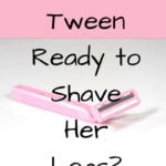 Is Your Tween Ready to shave her legs? Find out! #puberty #tweengirls