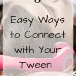 Connect with your tween using these easy yet simple ideas. #tween #connectwithyourtween