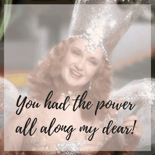 picture of glinda the good witch from The Wizard of Oz with the quote you had the power all along my dear