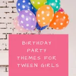 Check out these cool birthday party themes for tween girls