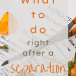 What to do right after a separation