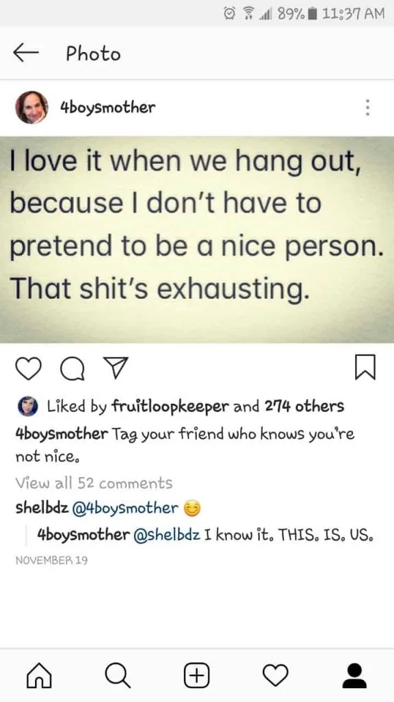 instagram screenshot from @4boysmother  "I love it when we hang out because I don't have to pretend to be a nice person.  That shit's exhausting.