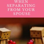 Use these practical tips when separating from your spouse. This advice will help put you on on solid footing at such a difficult time.