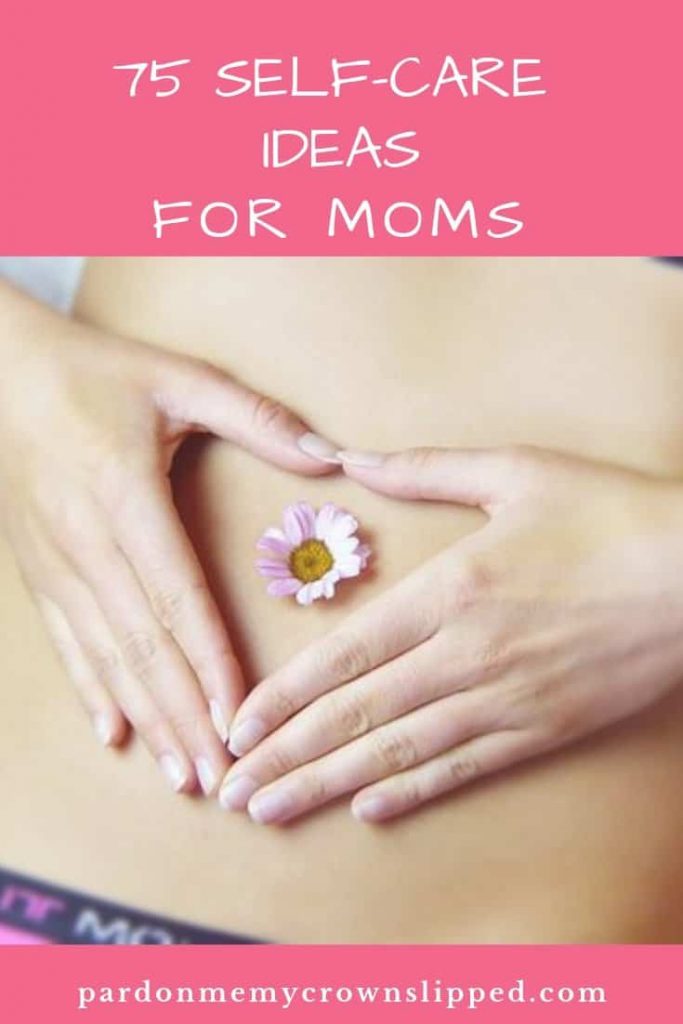 75 self care ideas for moms