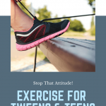 Make exercise for tweens and teens an important part of their mental health routine. Self-care is an important key to curbing those attitudes. #tween #teen #teenhealth