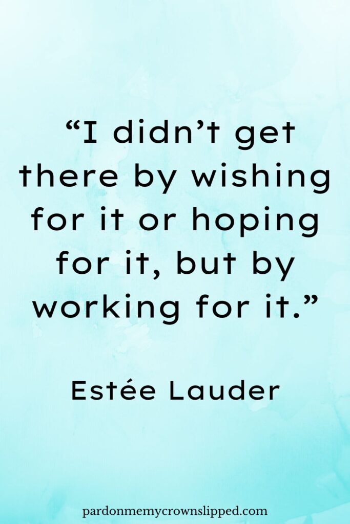 &ldquo;I didn&rsquo;t get there by wishing for it or hoping for it, but by working for it.&rdquo;
