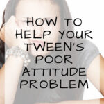 Quick Easy Ways on How to Improve Your Tweens Attitude