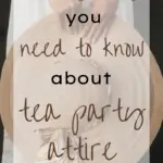 photo of woman from waist down in a long white dress holding a large straw sun hat in front of her. text overlay everything you need to know about tea party attire