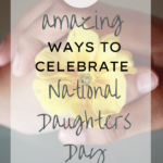 two hands holding a yellow flower with text overlay 21 amazing ways to celebrate National Daughters Day