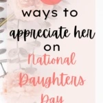Floral background with text overlay 21 ways to appreciate her on National Daughters Day