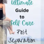 woman on stone bench overlooking the ocean text overlay The Ultimate Guide to Self Care Post Separation