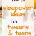 125 Sleepover Ideas for Tweens and Teens