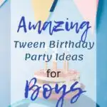 7 Amazing Tween Birthday Party Ideas for Boys