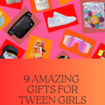 9 Amazing Gift Ideas for Tween Girls