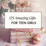 125 Amazing Gifts for Teen Girls