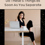 Do These 5 Things as Soon As You Separate