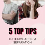 5 Top Tips to Thrive After A Separation