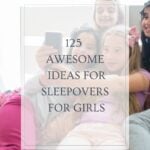 125 awesome ideas for sleepovers for girls