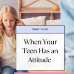 What to Do When Your Tween Has an Attitude