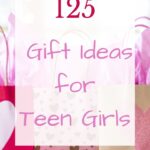 125 Gift Ideas for Teen Girls