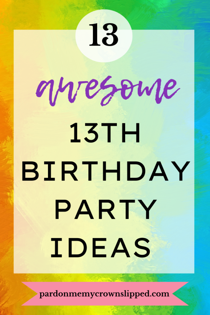 13 Awesome 13th Birthday Party Ideas