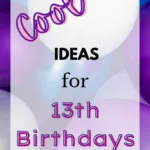 Cool Ideas for 13th Birthdays