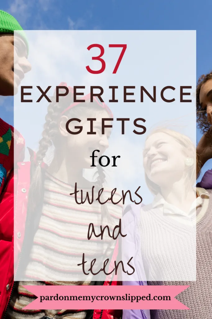37 Experience Gifts for Tweens and teens