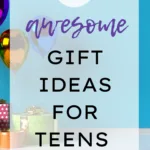 25 Awesome Gift Ideas for Teens