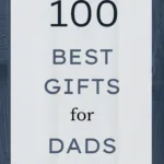 100 Best Gifts for Dads