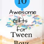 10 Awesome Gifts for Tween Boys