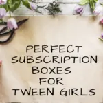 Perfect Subscription Boxes for Tween Girls