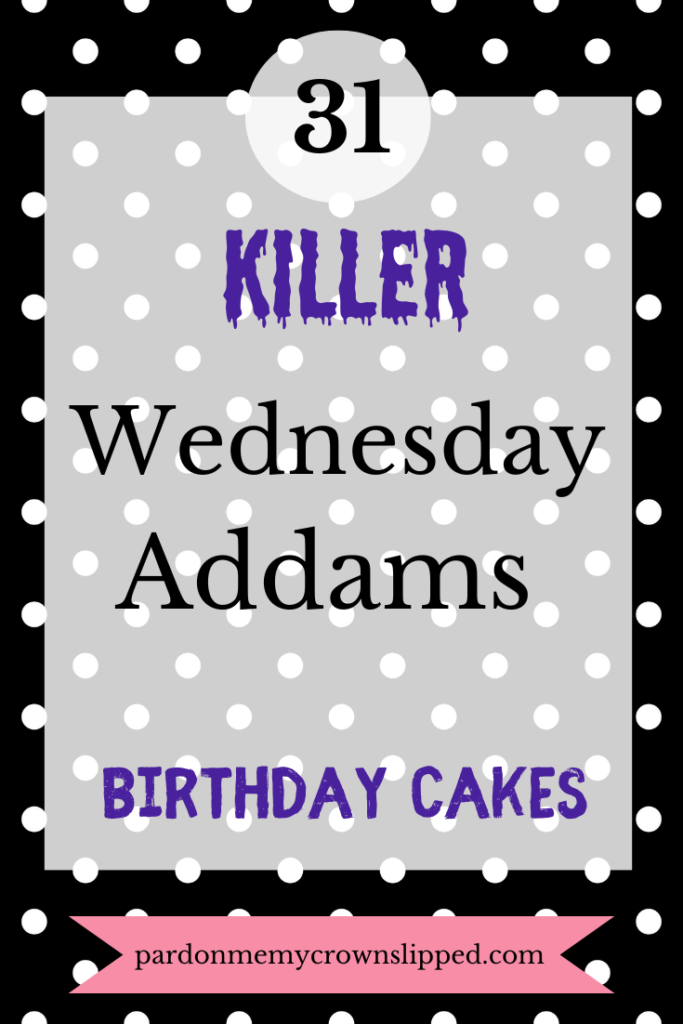31 Killer Wednesday Addams Birthday Cakes