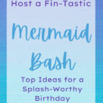 Host a Fin-Tastic Mermaid Bash: Top Ideas for a Splash-Worthy Birthday