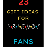 23 Gift Ideas for Friends Fans