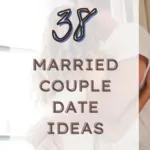 38 Married Couple Date Ideas