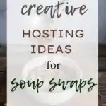 Creative Hosting Ideas for Soup Swaps