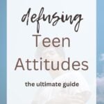 Defusing Teen Attitudes: The Ultimate Guide