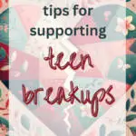 teen breakups, Tips for Supporting Teen Breakups