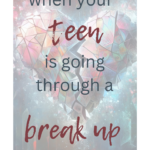 teen breakups, When Your Teen Is Going Through A Breakup