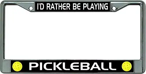 I'd Rather Be Playing Pickleball #2 Chrome License Plate Frame