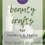 Beauty Crafts for Teens & Tweens That Smell So Good