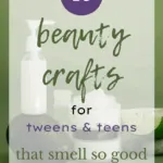 Beauty Crafts for Teens & Tweens That Smell So Good
