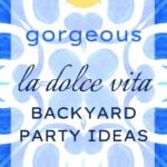 21 Gorgeous La Dolce Vita Backyard Party Ideas
