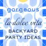 21 Gorgeous La Dolce Vita Backyard Party Ideas