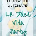 Throw the Ultimate La Dolce Vita Party