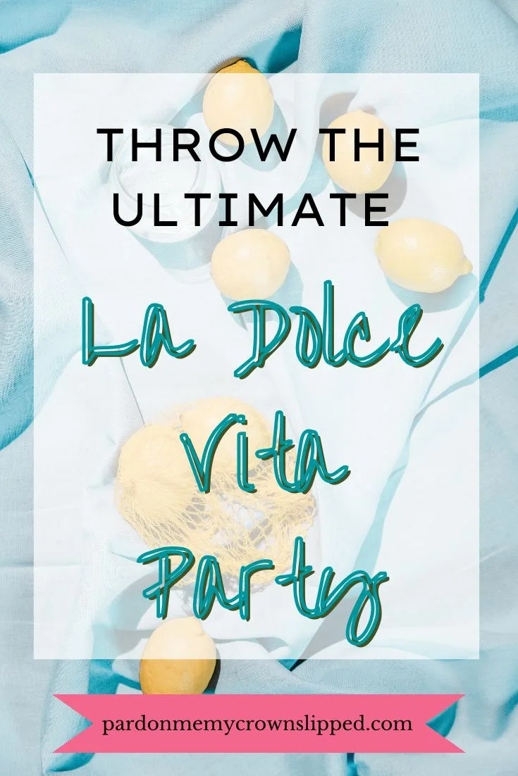 Throw the Ultimate La Dolce Vita Party