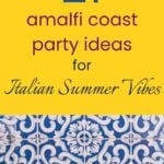 21 Amalfi Coast Party Ideas for Italian Summer Vibes