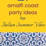 21 Amalfi Coast Party Ideas for Italian Summer Vibes