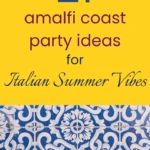 21 Amalfi Coast Party Ideas for Italian Summer Vibes